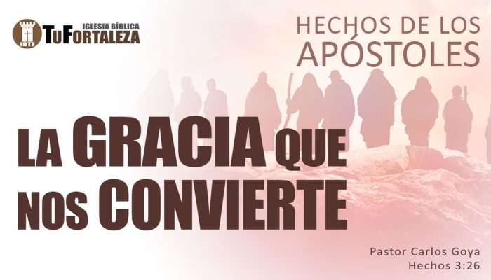 LA GRACIA QUE NOS CONVIERTE (Hechos 3:26) | Pastor Carlos Goya