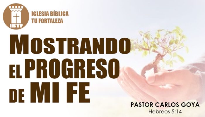 MOSTRANDO EL PROGRESO DE MI FE (Hebreos 5:14) | Pastor Carlos Goya