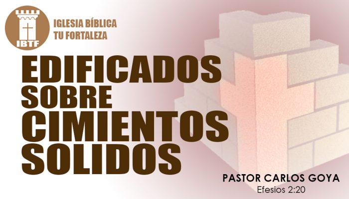 EDIFICADOS SOBRE CIMIENTOS SOLIDOS (Efesios 2:20) | Pastor Carlos Goya