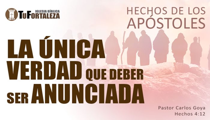 LA ÚNICA VERDAD QUE DEBE SER ANUNCIADA (Hechos 4:12) | Pastor Carlos Goya