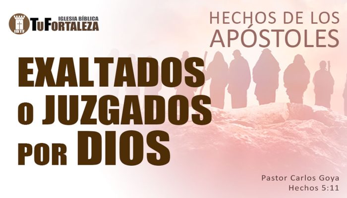 EXALTADOS O JUZGADOS POR DIOS (Hechos 5:11) | Pastor Carlos Goya