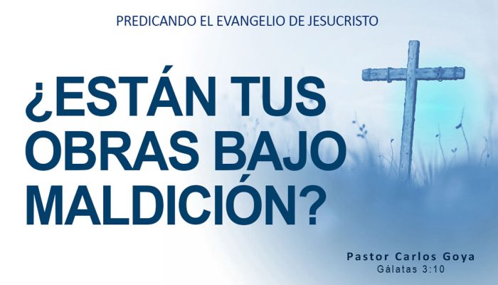 ¿ESTÁN TUS OBRAS BAJO MALDICIÓN? (Gálatas 3:10) | Pastor Carlos Goya