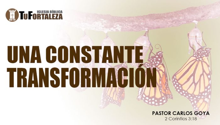 UNA CONSTANTE TRANSFORMACIÓN (2 Corintios 3:18) | Pastor Carlos Goya