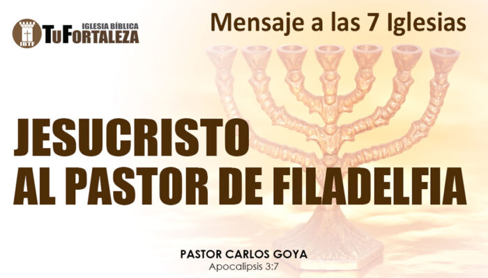 JESUCRISTO AL PASTOR DE FILADELFIA (Apocalipsis 3:7) | Pastor Carlos Goya