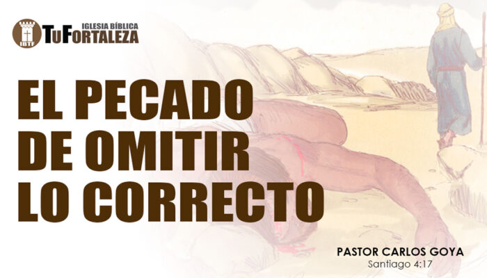 EL PECADO DE OMITIR LO CORRECTO (Santiago 4:17) | Pastor Carlos Goya