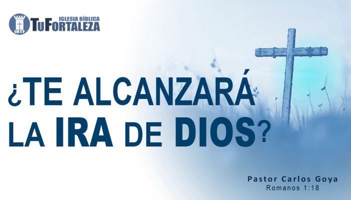 ¿TE ALCANZARÁ LA IRA DE DIOS? (Romanos 1:18) | Pastor Carlos Goya