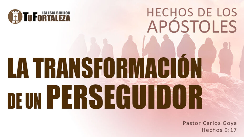 LA TRANSFORMACIÓN DE UN PERSEGUIDOR (Hechos 9:17) | Pastor Carlos Goya