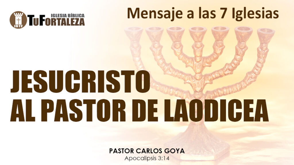 JESUCRISTO AL PASTOR DE LAODICEA (Apocalipsis 3:14) | Pastor Carlos Goya