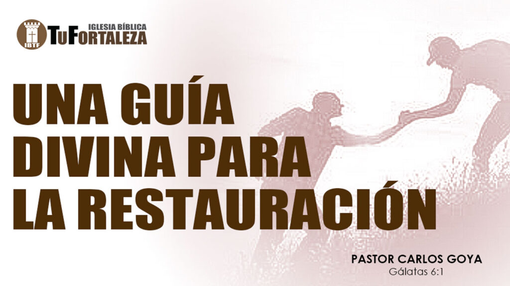 UNA GUÍA DIVINA PARA LA RESTAURACIÓN (Gálatas 6:1) | Pastor Carlos Goya