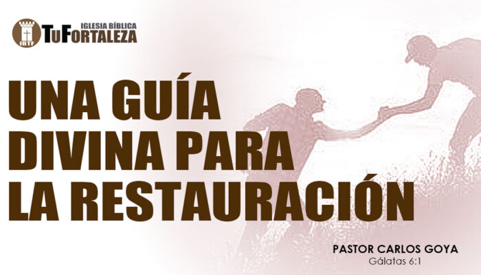 UNA GUÍA DIVINA PARA LA RESTAURACIÓN (Gálatas 6:1) | Pastor Carlos Goya