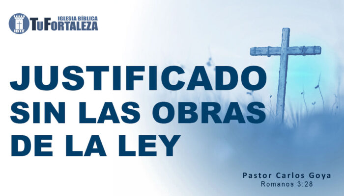 JUSTIFICADO POR LA FE SIN LAS OBRAS DE LA LEY (Romanos 3:28) | Pastor Carlos Goya