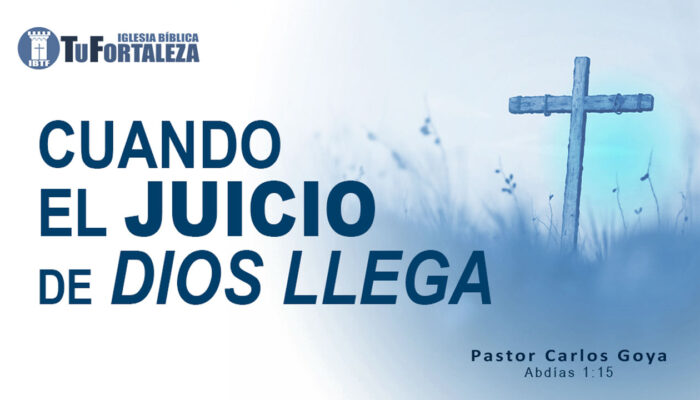 CUANDO EL JUICIO DE DIOS LLEGA (Abdías 1:15) | Pastor Carlos Goya