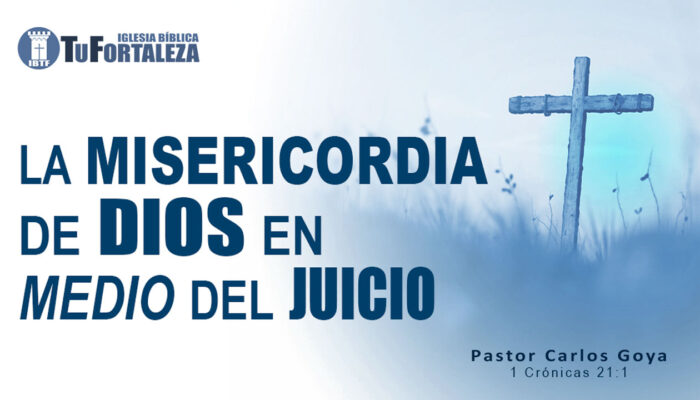 LA MISERICORDIA DE DIOS EN MEDIO DEL JUICIO (1 Crónicas 21:1) | Pastor Carlos Goya