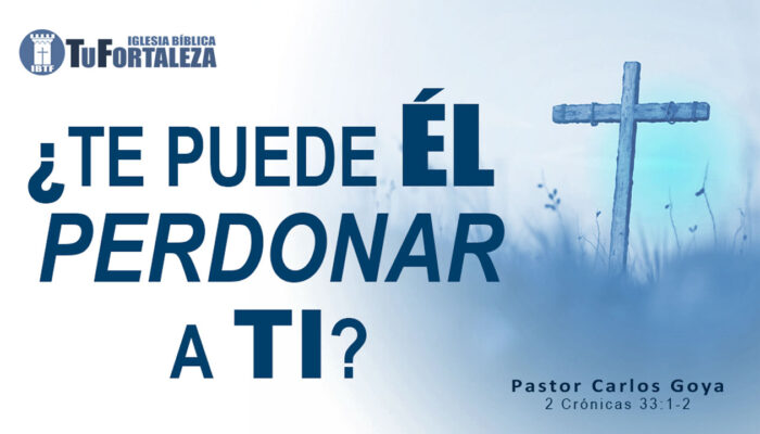 ¿TE PUEDE ÉL PERDONAR A TI? (2 Crónicas 33:1-2) | Pastor Carlos Goya