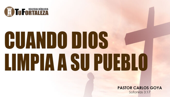 CUANDO DIOS LIMPIA A SU PUEBLO (Sofonías 3:17) | Pastor Carlos Goya