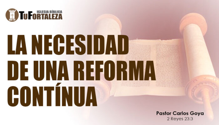 LA NECESIDAD DE UNA REFORMA CONTÍNUA (2 Reyes 23:3) | Pastor Carlos Goya