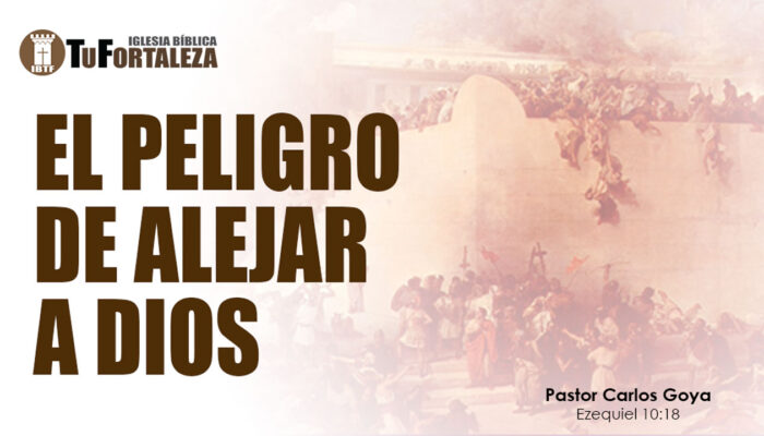 EL PELIGRO DE ALEJAR A DIOS (Ezequiel 10:18) | Pastor Carlos Goya