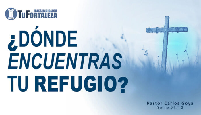 ¿DÓNDE ENCUENTRAS TU REFUGIO? (Salmo 91:1) | Pastor Carlos Goya