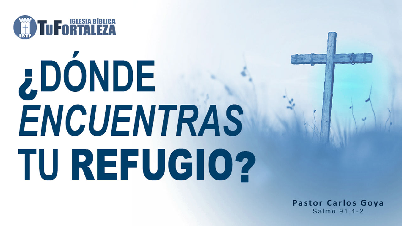 ¿DÓNDE ENCUENTRAS TU REFUGIO? (Salmo 91:1) | Pastor Carlos Goya