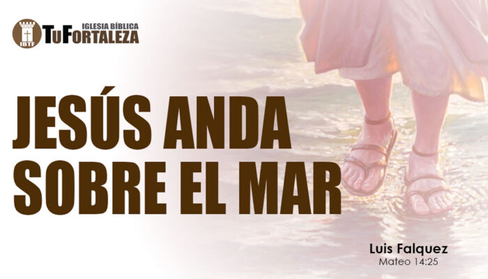 JESÚS ANDA SOBRE EL MAR (Mateo 14:25) | Luis Falquez