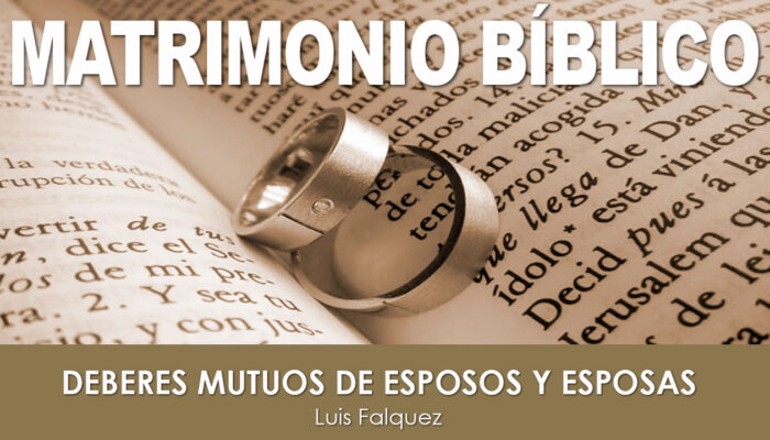 DEBERES MUTUOS DE ESPOSOS Y ESPOSAS (Parte 1) | Luis Falquez