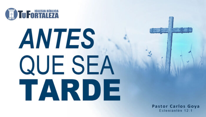 ANTES QUE SEA TARDE (Eclesiastés 12:1) | Pastor Carlos Goya
