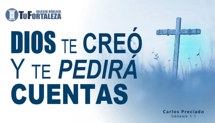 DIOS TE CREÓ Y TE PEDIRÁ CUENTAS (Génesis 1:1) | Carlos Preciado