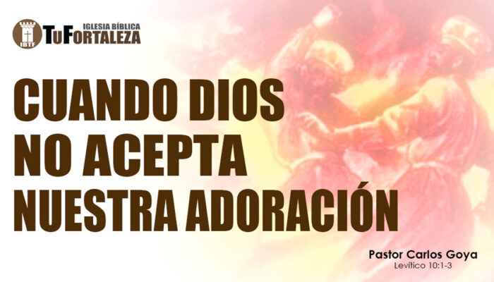 CUANDO DIOS NO ACEPTA NUESTRA ADORACIÓN (Levítico 10:1-3) | Pastor Carlos Goya