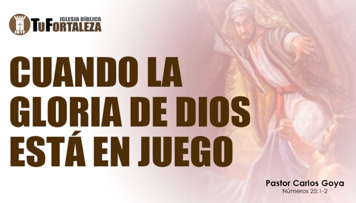 CUANDO LA GLORIA DE DIOS ESTÁ EN JUEGO (Números 25:1-2) | Pastor Carlos Goya