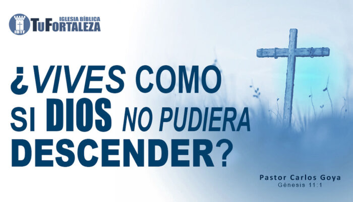 ¿VIVES COMO SI DIOS NO PUDIERA DESCENDER? (Génesis 11:1) | Pastor Carlos Goya
