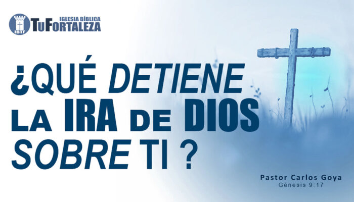 ¿QUÉ DETIENE LA IRA DE DIOS SOBRE TI? (Génesis 9:17) | Pastor Carlos Goya
