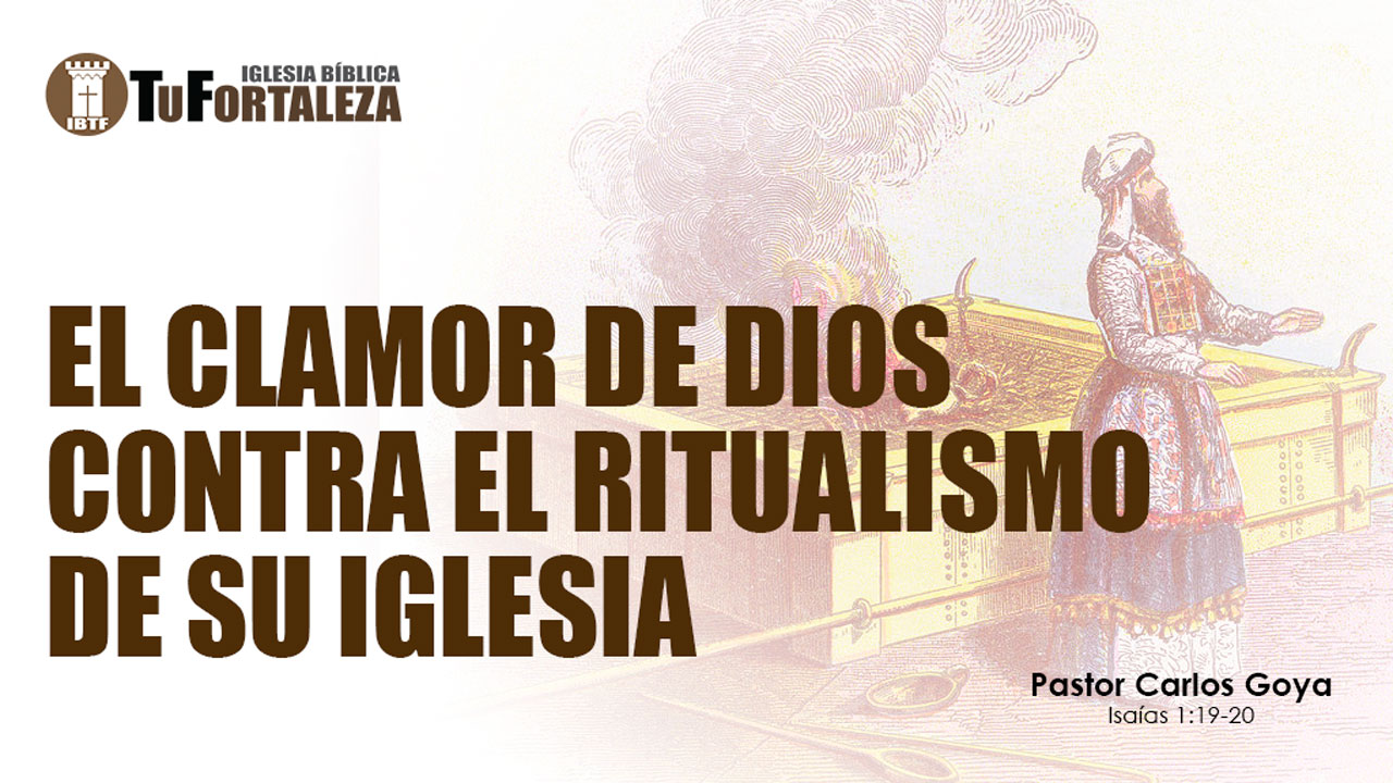 EL CLAMOR DE DIOS CONTRA EL RITUALISMO (Isaías 1:19-20) | Pastor Carlos Goya