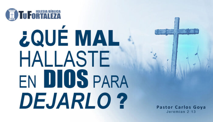 ¿QUÉ MAL HALLASTE EN DIOS PARA DEJARLO? (Jeremías 2:13) | Pastor Carlos Goya